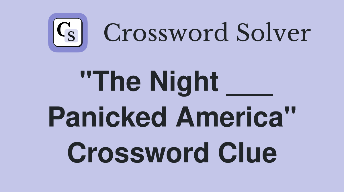 "The Night ___ Panicked America" Crossword Clue