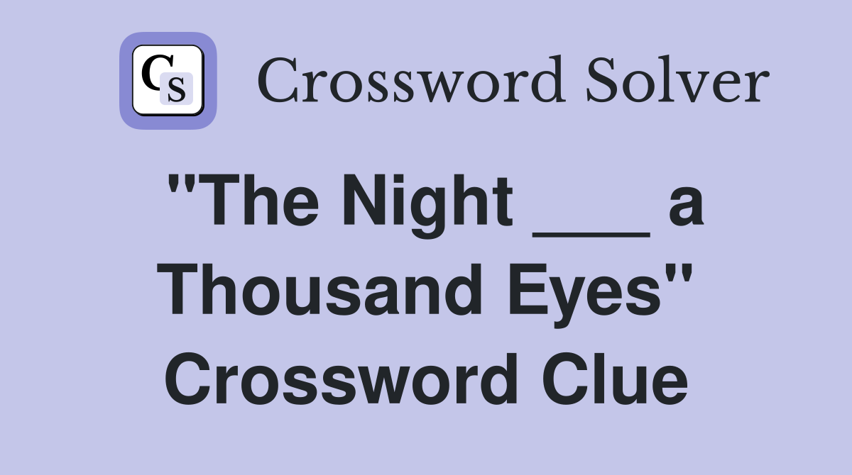 "The Night ___ a Thousand Eyes" Crossword Clue