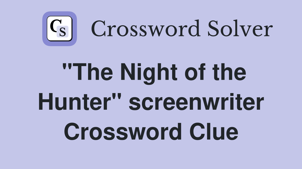 "The Night of the Hunter" screenwriter Crossword Clue