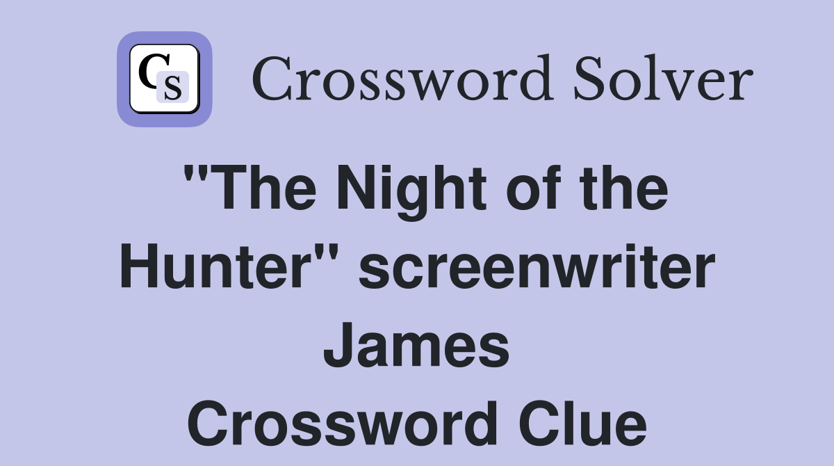 "The Night of the Hunter" screenwriter James Crossword Clue