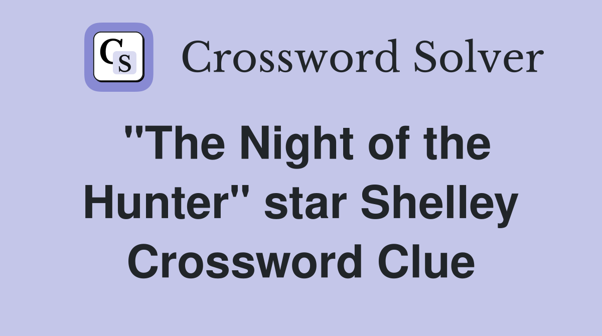 "The Night of the Hunter" star Shelley Crossword Clue
