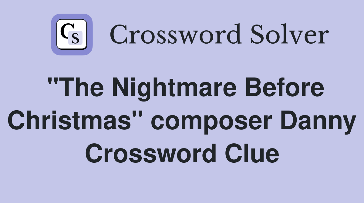 "The Nightmare Before Christmas" composer Danny Crossword Clue