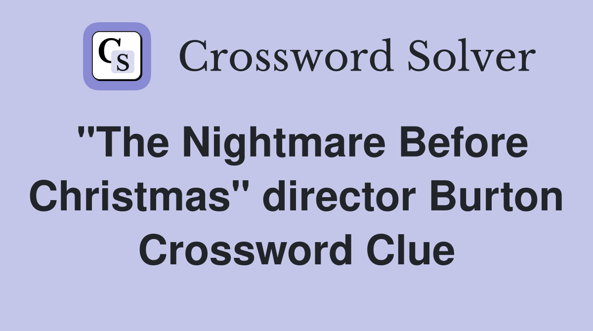 "The Nightmare Before Christmas" director Burton Crossword Clue