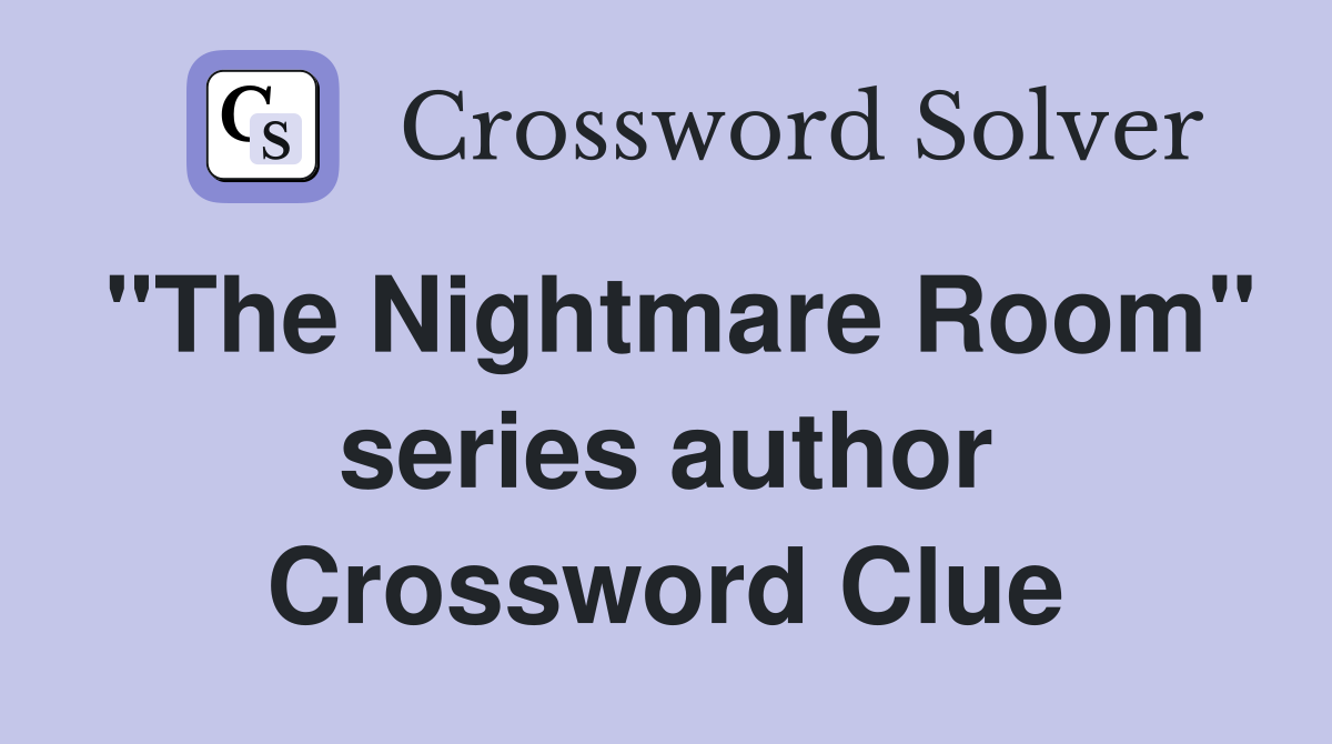 "The Nightmare Room" series author Crossword Clue