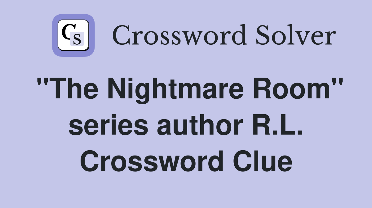 "The Nightmare Room" series author R.L. Crossword Clue