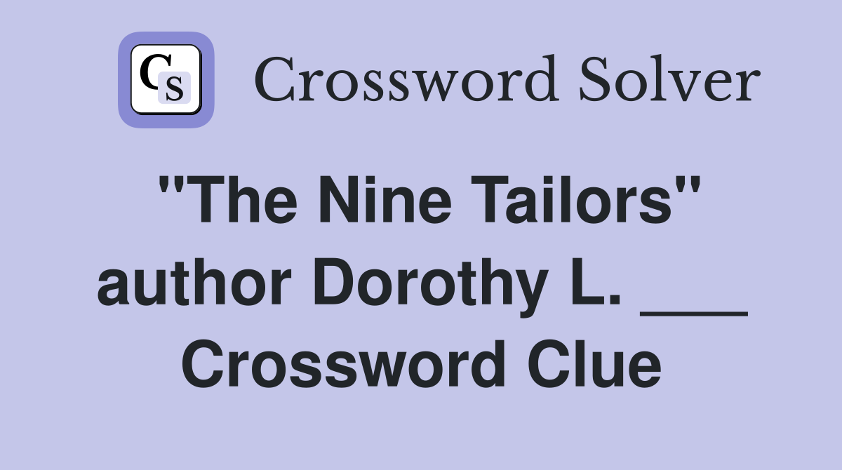 "The Nine Tailors" author Dorothy L. ___ Crossword Clue