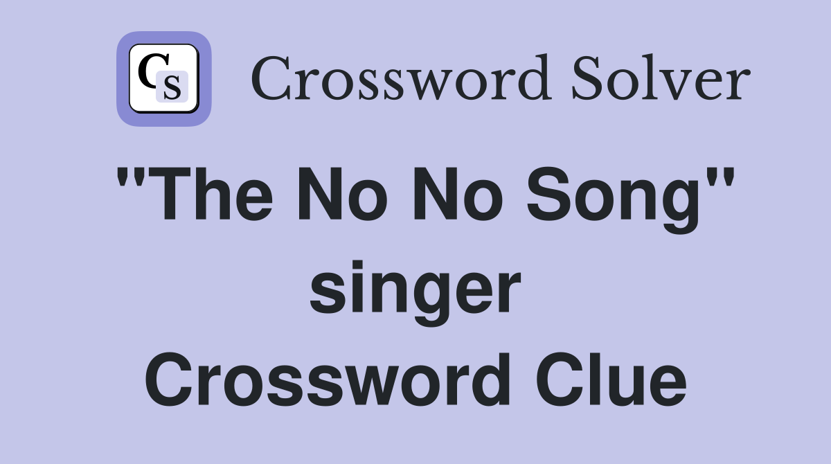 "The No No Song" singer Crossword Clue