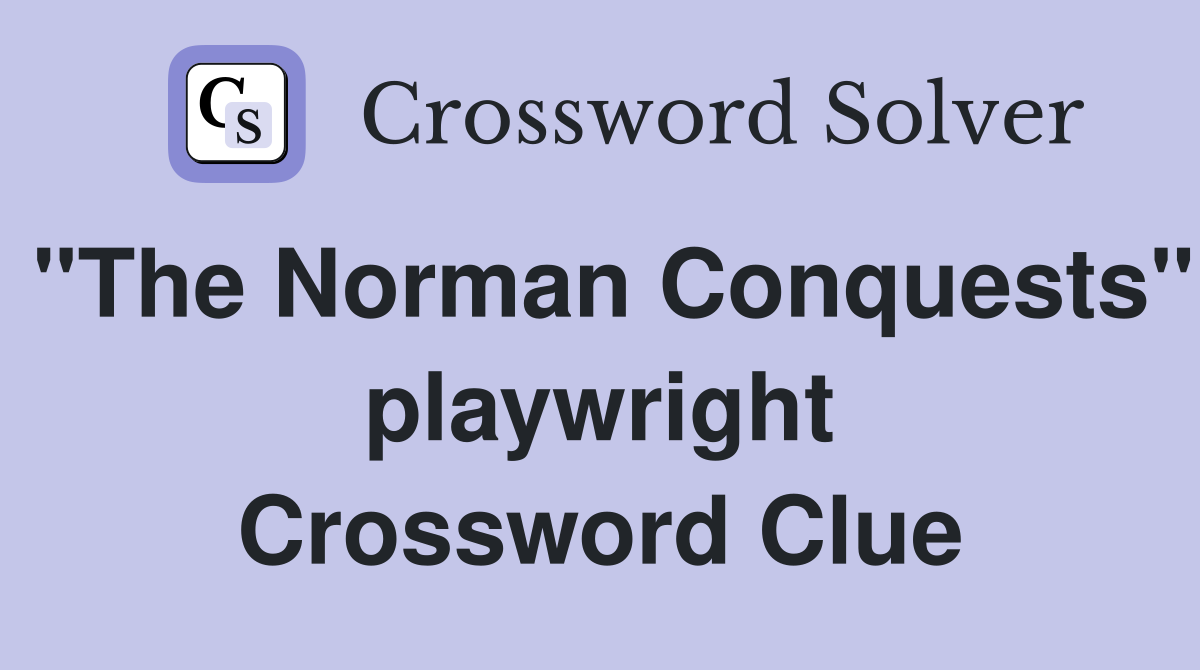 "The Norman Conquests" playwright Crossword Clue
