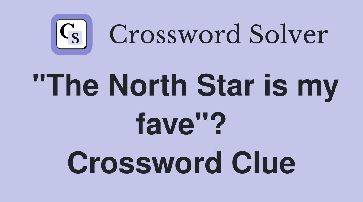 "The North Star is my fave"? Crossword Clue