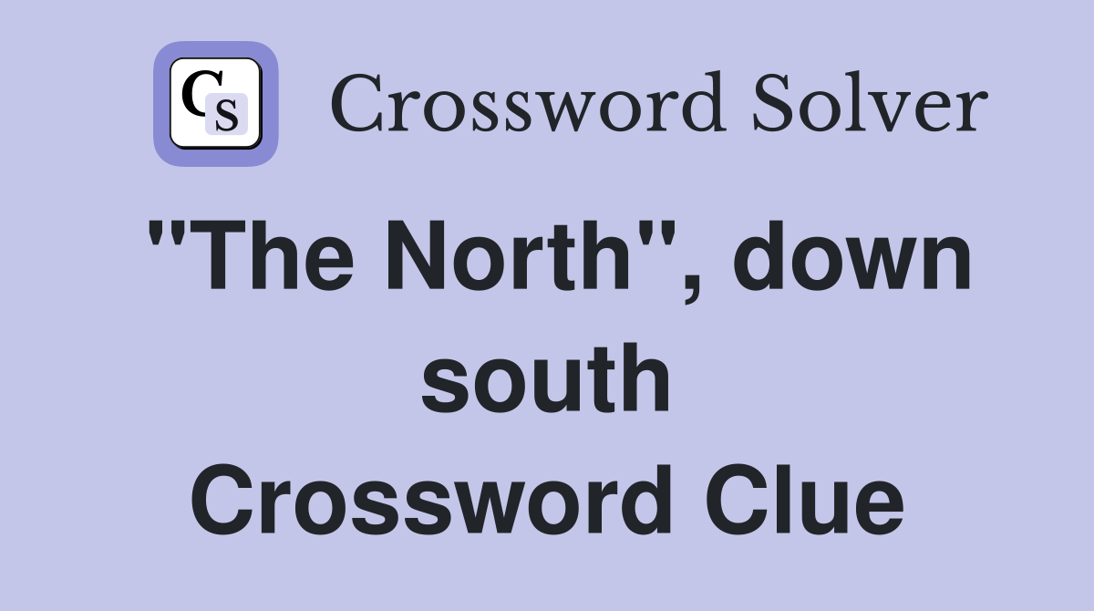 "The North", down south Crossword Clue