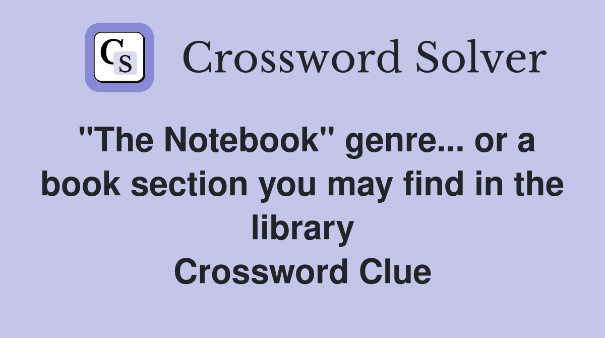 "The Notebook" genre... or a book section you may find in the library Crossword Clue