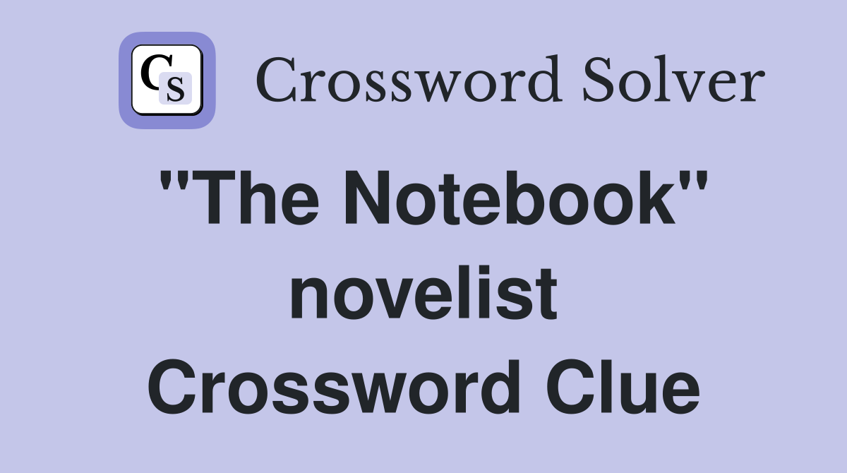 "The Notebook" novelist Crossword Clue
