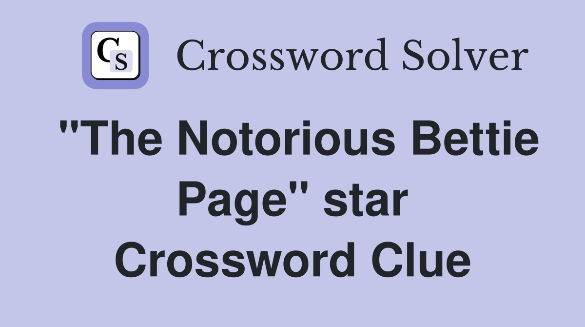 "The Notorious Bettie Page" star Crossword Clue
