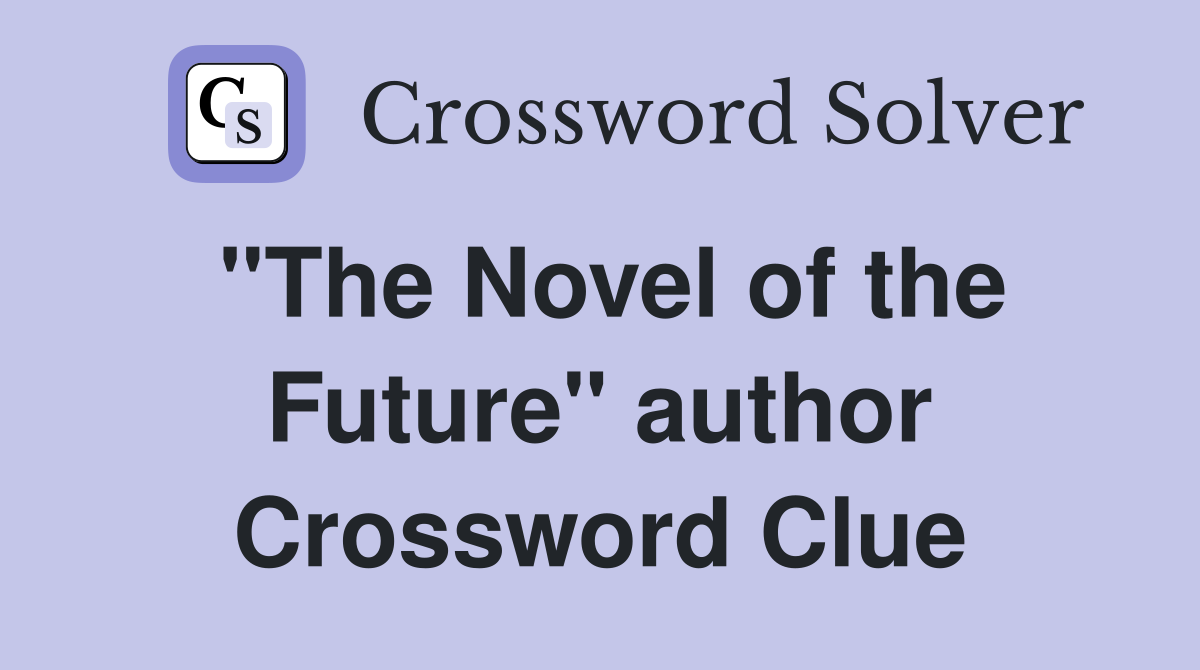 "The Novel of the Future" author Crossword Clue