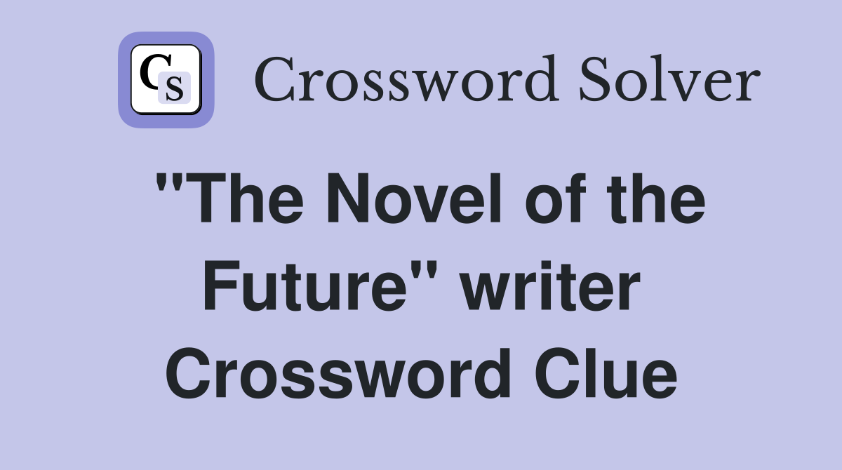 "The Novel of the Future" writer Crossword Clue