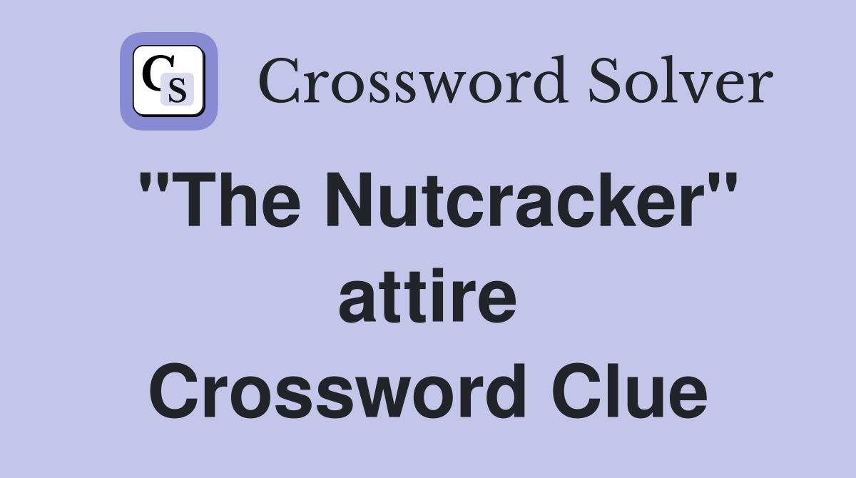 "The Nutcracker" attire Crossword Clue