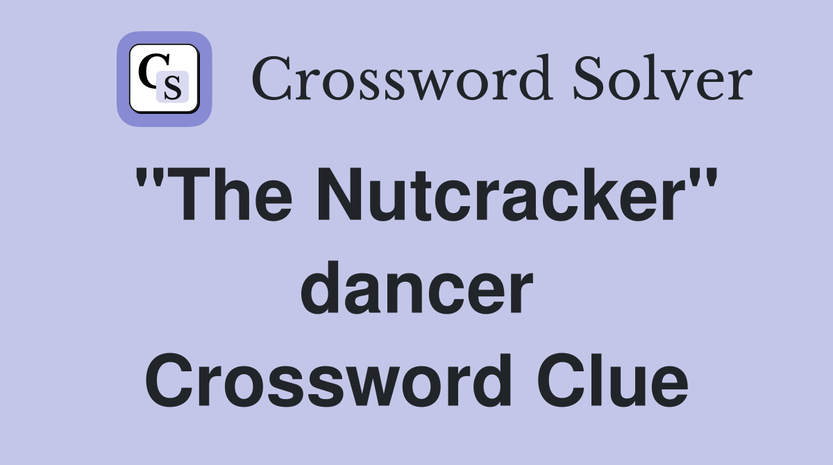 "The Nutcracker" dancer Crossword Clue