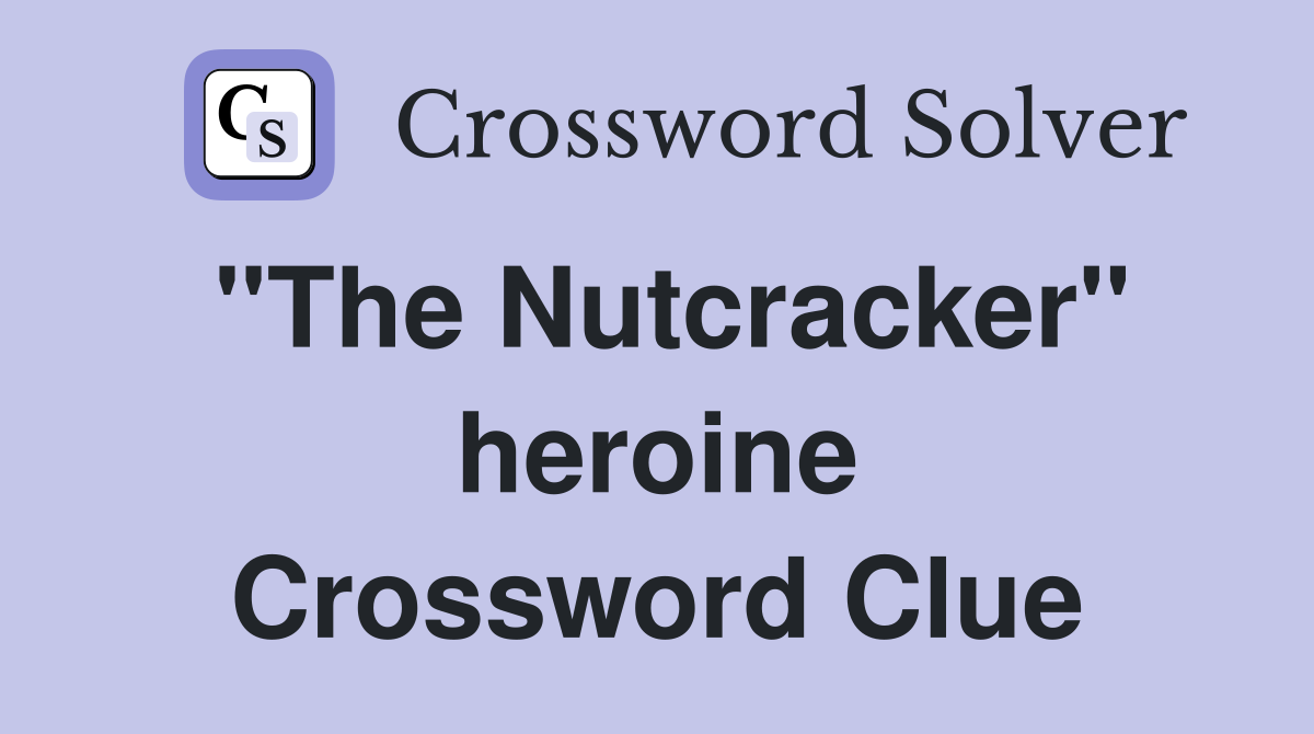 "The Nutcracker" heroine Crossword Clue