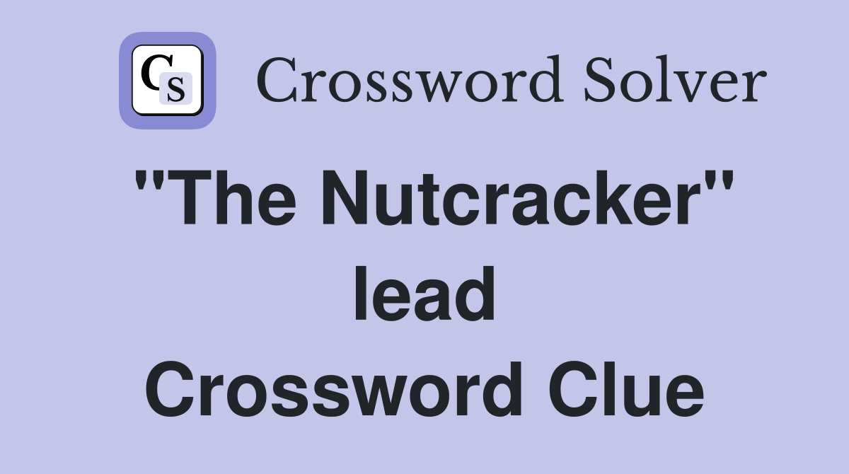 "The Nutcracker" lead Crossword Clue
