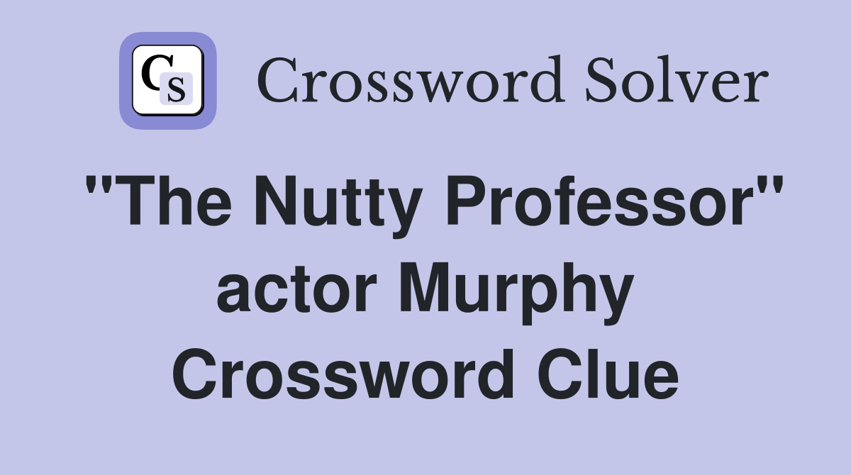 "The Nutty Professor" actor Murphy Crossword Clue