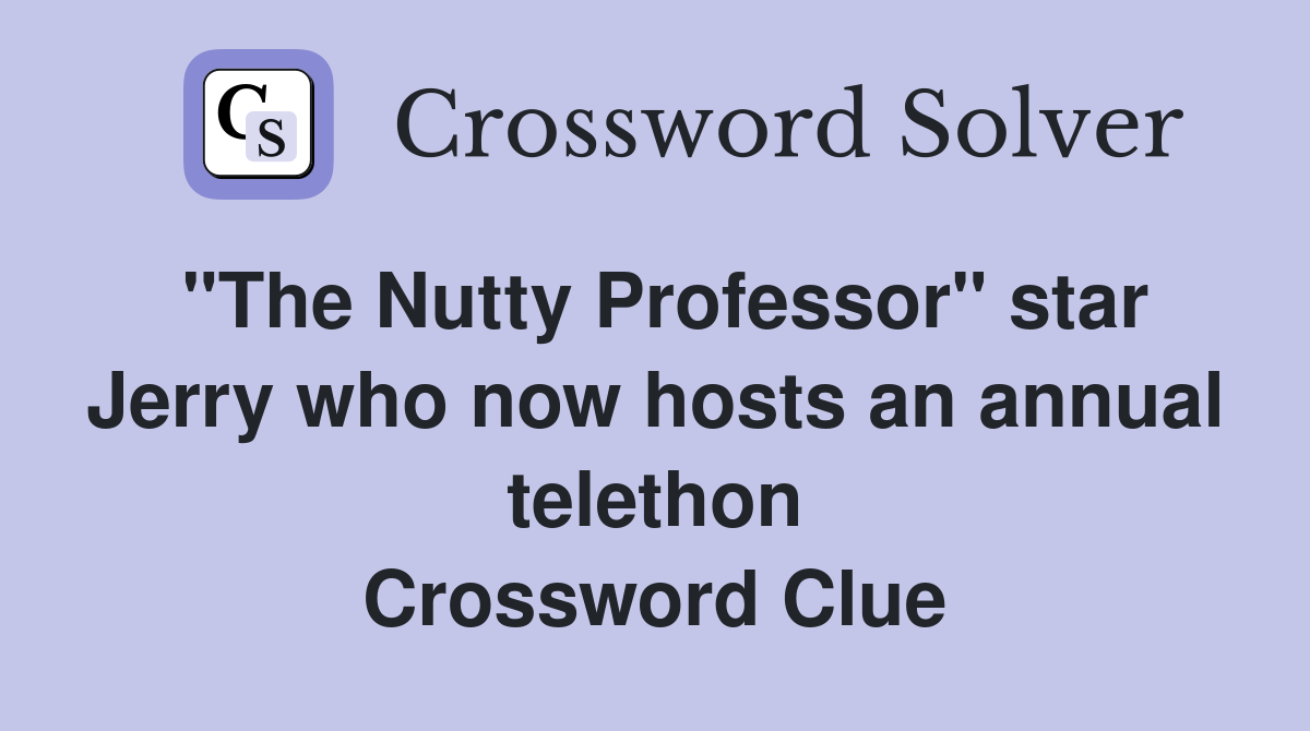 "The Nutty Professor" star Jerry who now hosts an annual telethon Crossword Clue