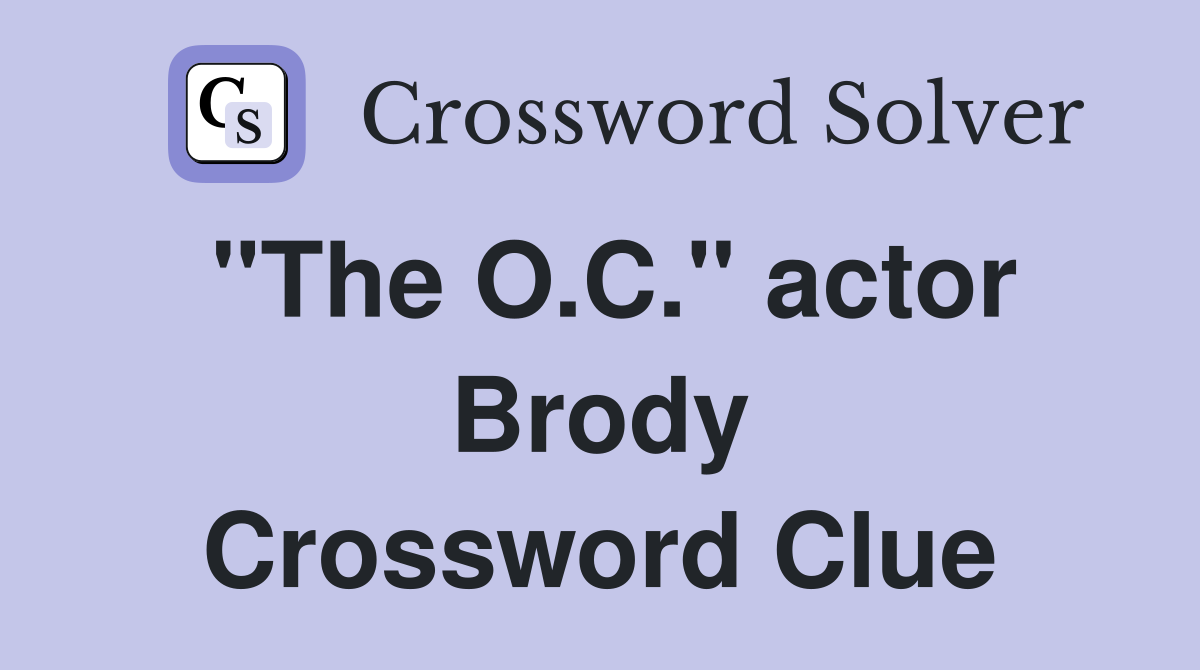 "The O.C." actor Brody Crossword Clue