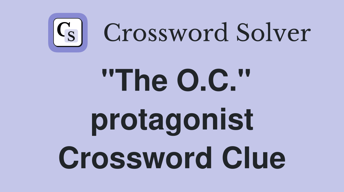 "The O.C." protagonist Crossword Clue
