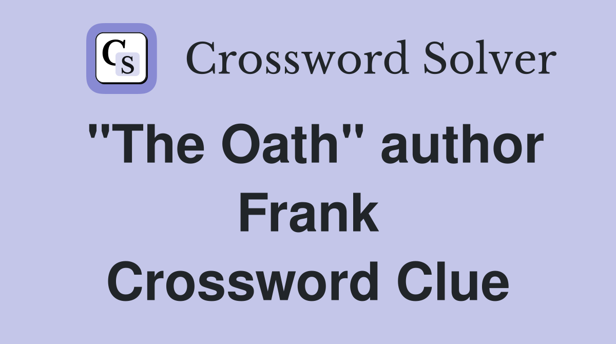 "The Oath" author Frank Crossword Clue