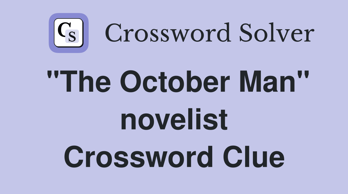 "The October Man" novelist Crossword Clue
