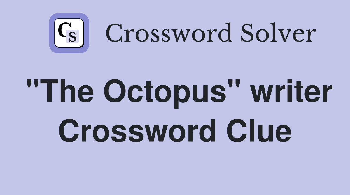 "The Octopus" writer Crossword Clue