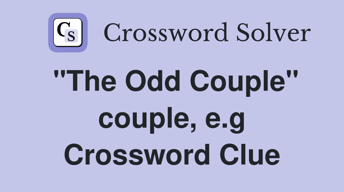 "The Odd Couple" couple, e.g Crossword Clue