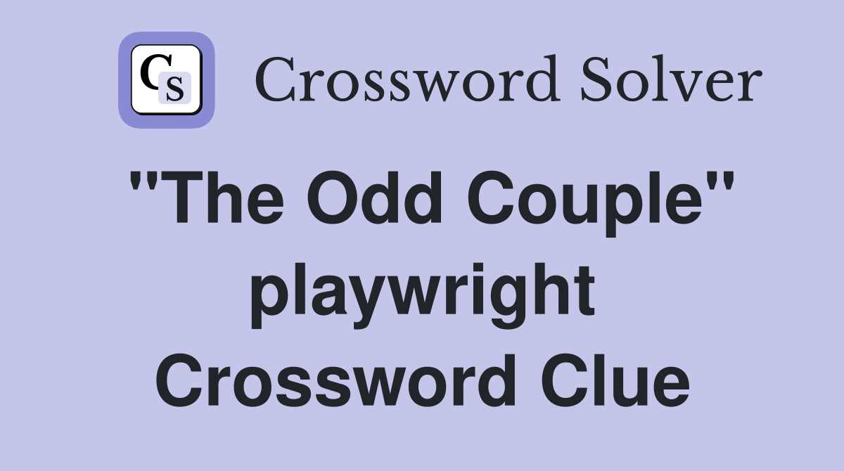 "The Odd Couple" playwright Crossword Clue
