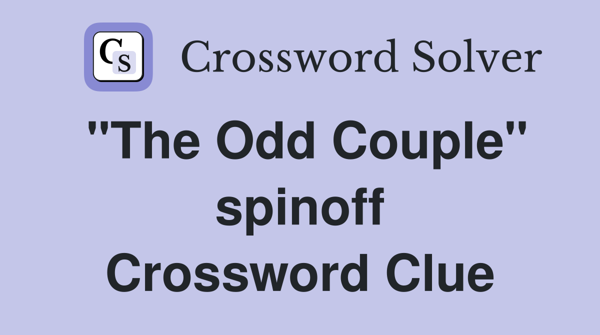 "The Odd Couple" spinoff Crossword Clue