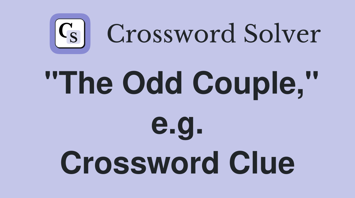 "The Odd Couple," e.g. Crossword Clue
