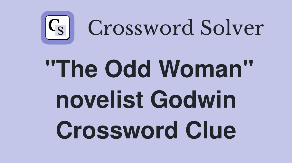 "The Odd Woman" novelist Godwin Crossword Clue