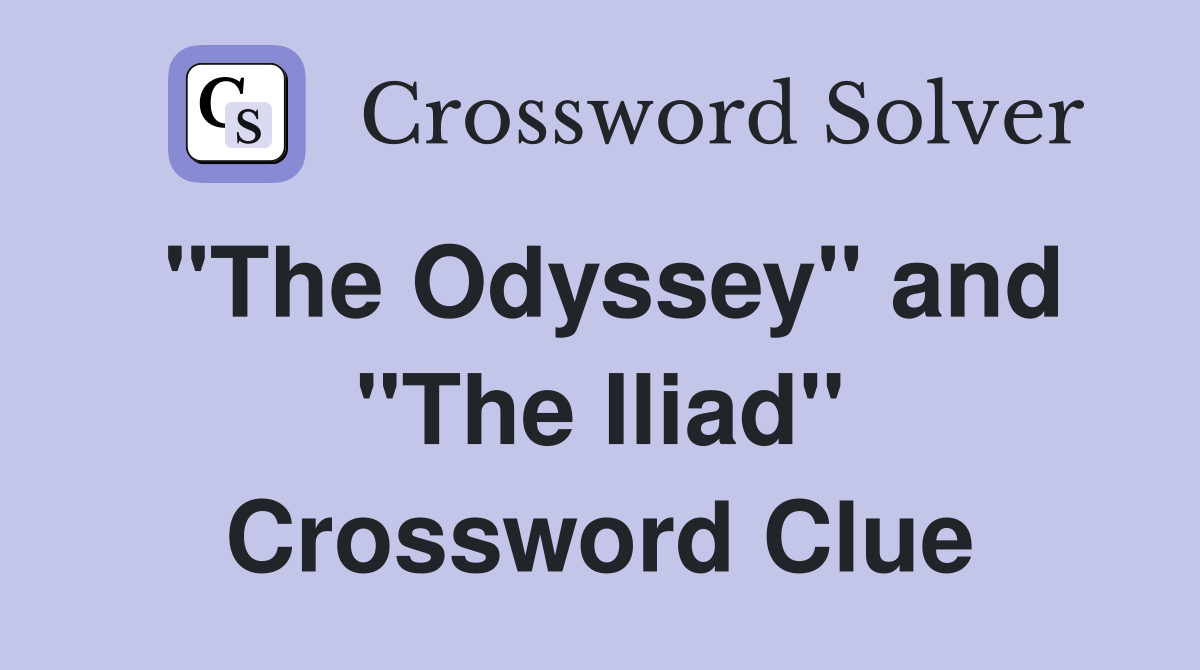 "The Odyssey" and "The Iliad" Crossword Clue
