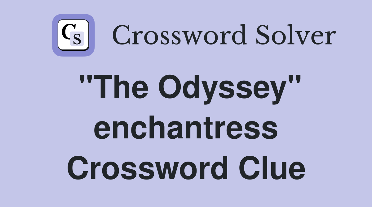 "The Odyssey" enchantress Crossword Clue