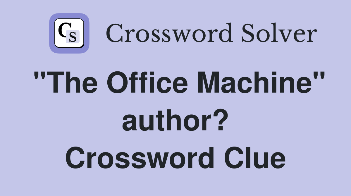 "The Office Machine" author? Crossword Clue