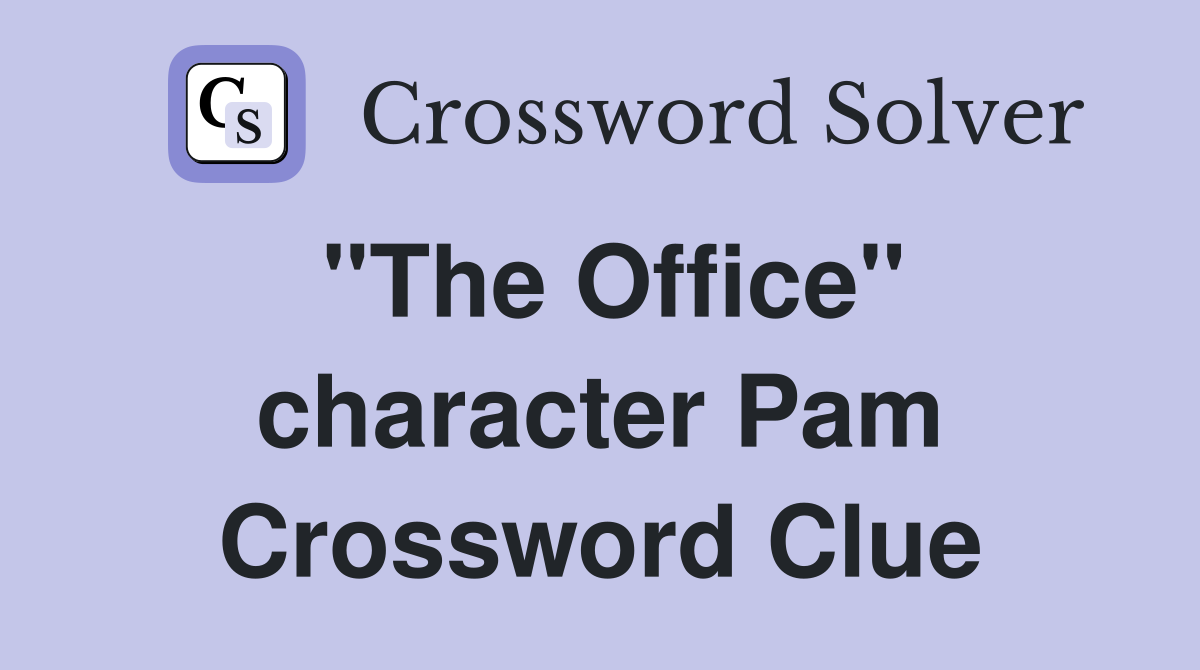 "The Office" character Pam Crossword Clue