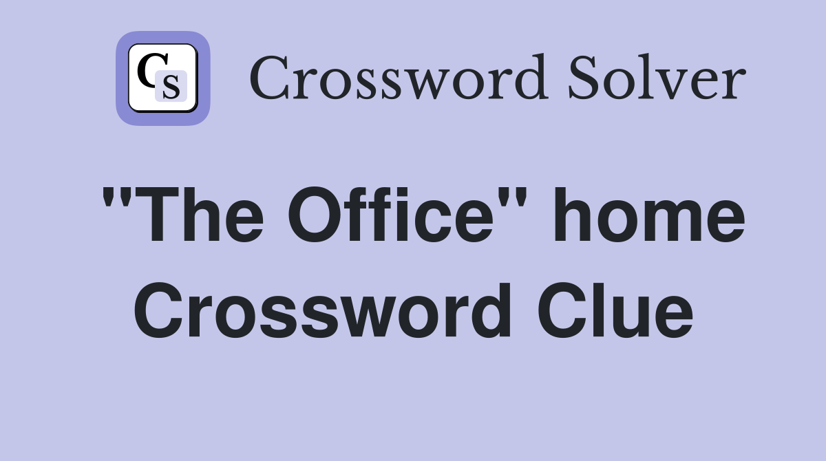 "The Office" home Crossword Clue