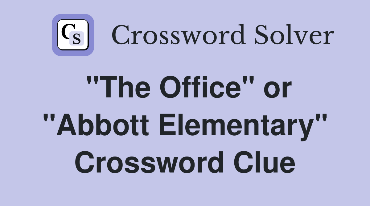"The Office" or "Abbott Elementary" Crossword Clue