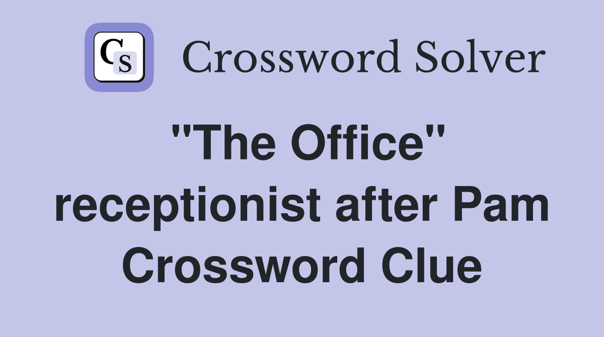 "The Office" receptionist after Pam Crossword Clue