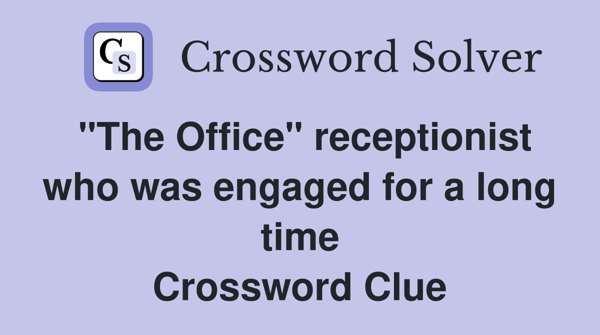"The Office" receptionist who was engaged for a long time Crossword Clue