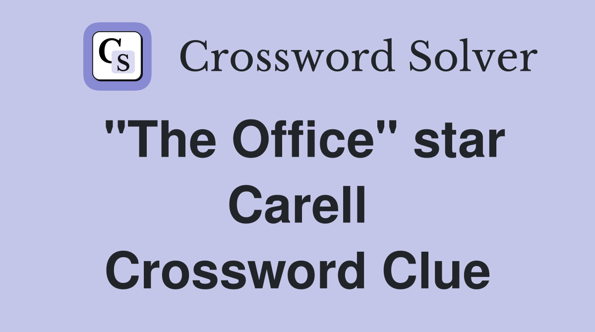 "The Office" star Carell Crossword Clue