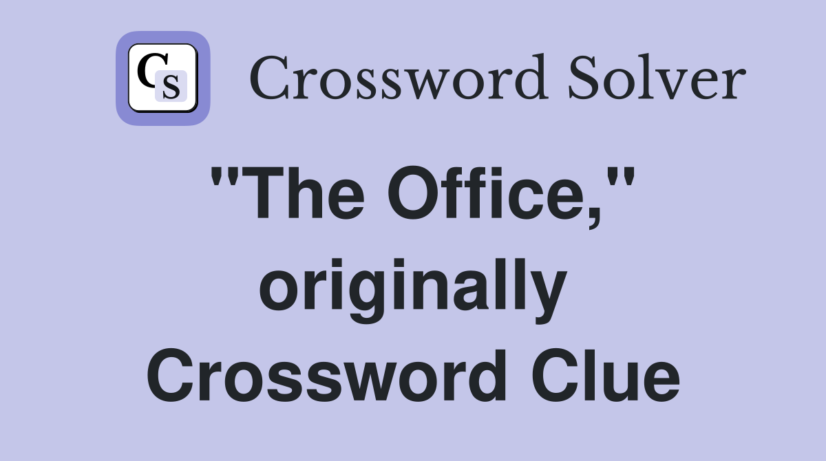 "The Office," originally Crossword Clue