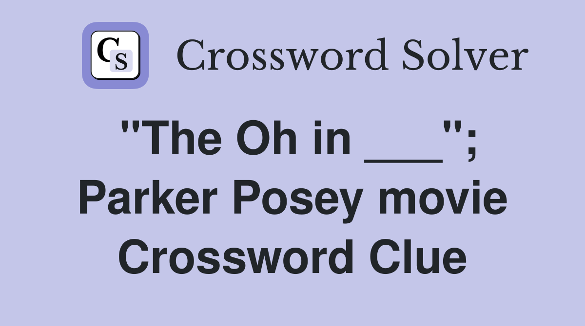 "The Oh in ___"; Parker Posey movie Crossword Clue