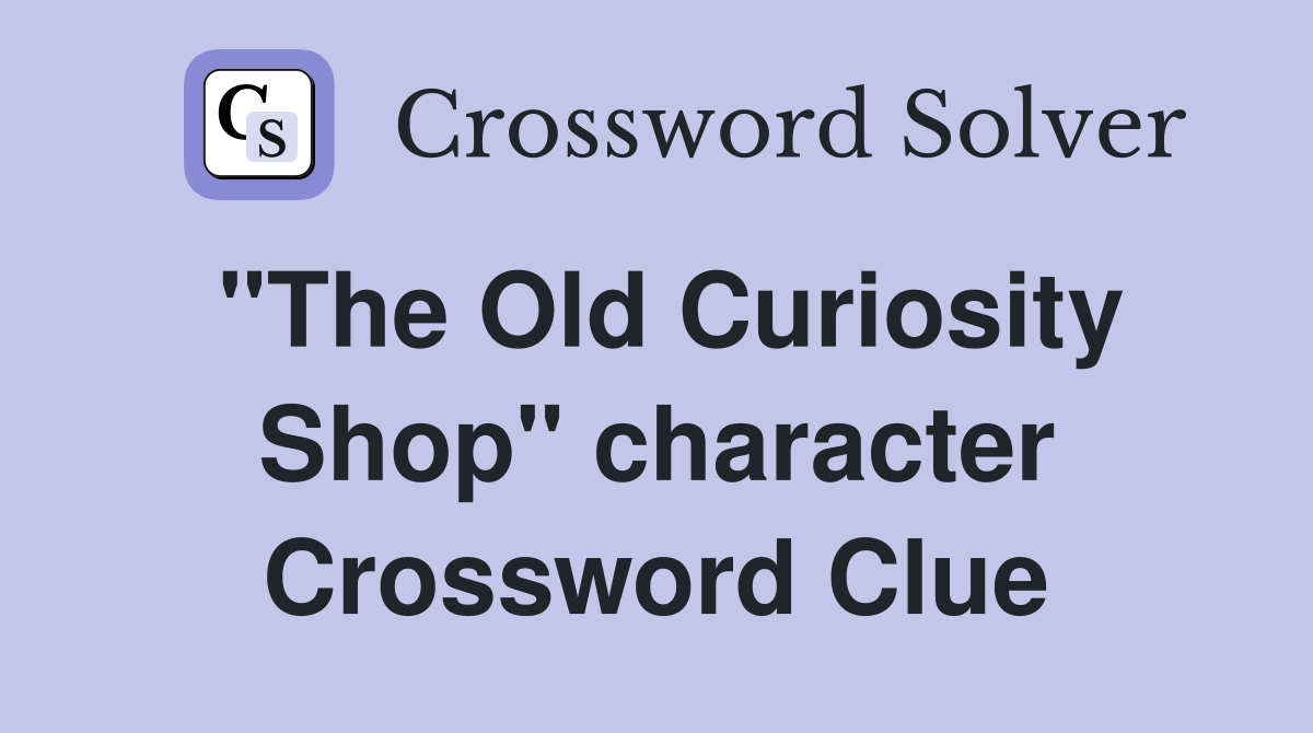 "The Old Curiosity Shop" character Crossword Clue