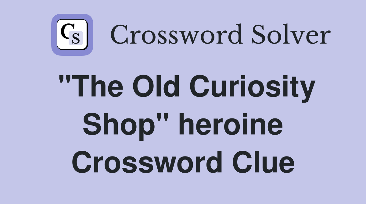 "The Old Curiosity Shop" heroine Crossword Clue