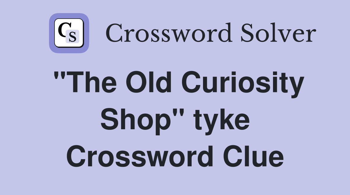 "The Old Curiosity Shop" tyke Crossword Clue