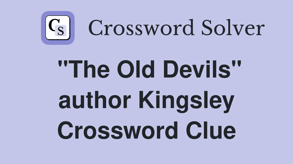 "The Old Devils" author Kingsley Crossword Clue